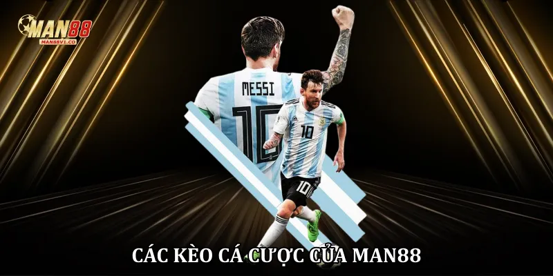Các kèo cá cược của Man88