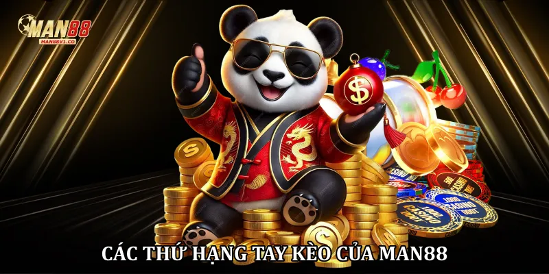 Các thứ hạng tay kèo của Man88