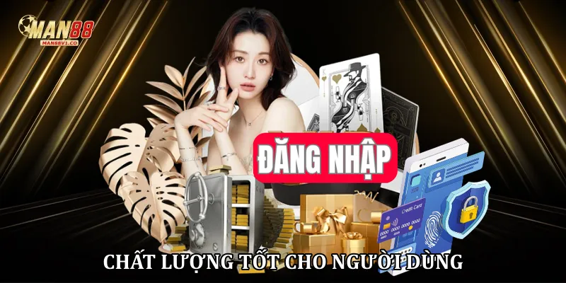 Chất lượng tốt cho người dùng