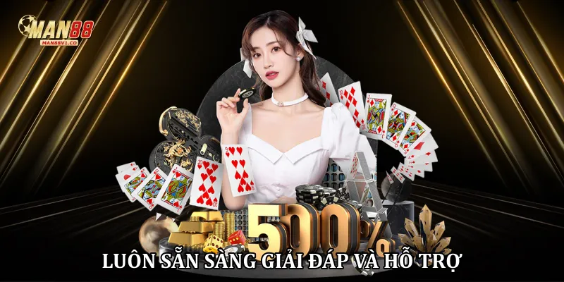Casino man88 luôn sẵn sàng giải đáp và hỗ trợ