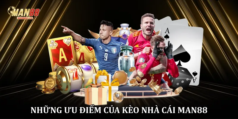 Những ưu điểm của kèo nhà cái Man88
