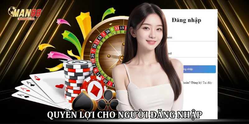 Quyền lợi khi đăng nhập man88