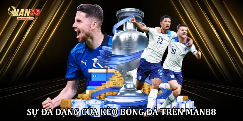 Sự đa dạng của kèo bóng đá trên Man88