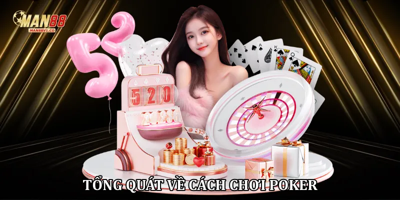 Tổng quát về cách chơi Poker